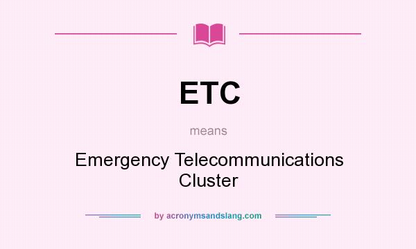 What does ETC mean? It stands for Emergency Telecommunications Cluster