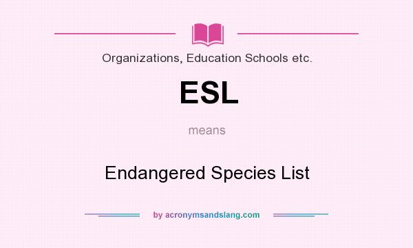 What does ESL mean? It stands for Endangered Species List