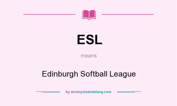 What does ESL mean? It stands for Edinburgh Softball League