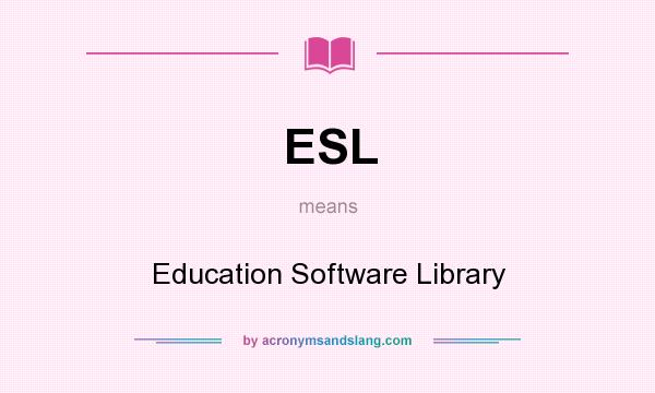 What does ESL mean? It stands for Education Software Library