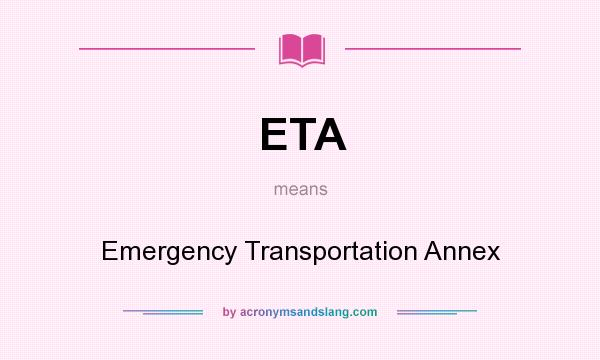 What does ETA mean? It stands for Emergency Transportation Annex