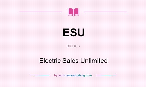What does ESU mean? It stands for Electric Sales Unlimited