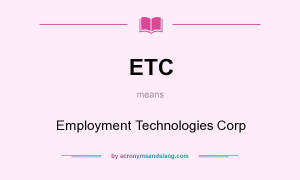What does ETC mean? It stands for Employment Technologies Corp