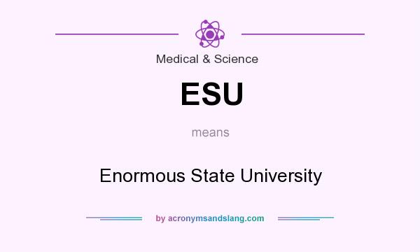 What does ESU mean? It stands for Enormous State University