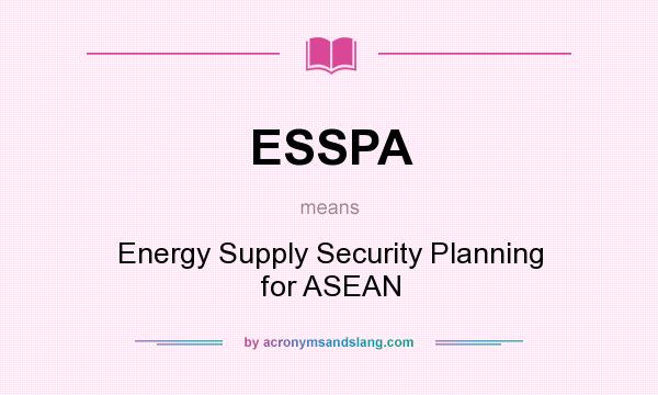 What does ESSPA mean? It stands for Energy Supply Security Planning for ASEAN