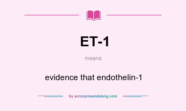 What does ET-1 mean? It stands for evidence that endothelin-1