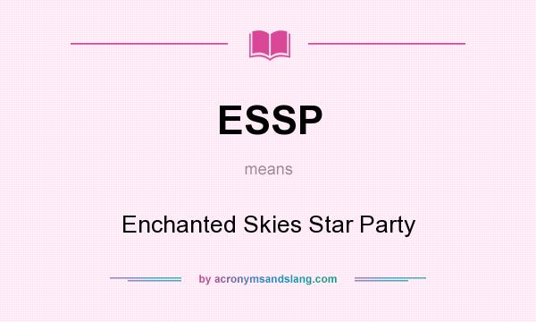 What does ESSP mean? It stands for Enchanted Skies Star Party