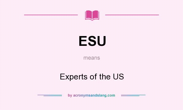 What does ESU mean? It stands for Experts of the US