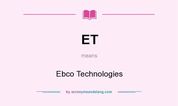 What does ET mean? It stands for Ebco Technologies