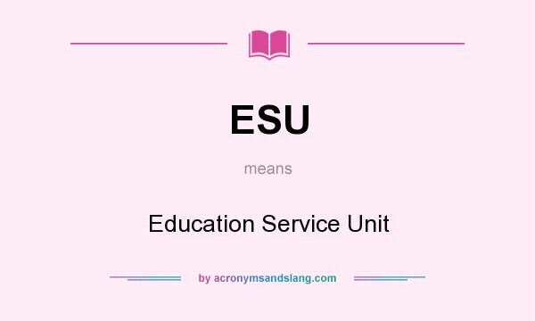 What does ESU mean? It stands for Education Service Unit