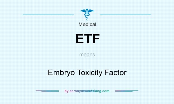 What does ETF mean? It stands for Embryo Toxicity Factor