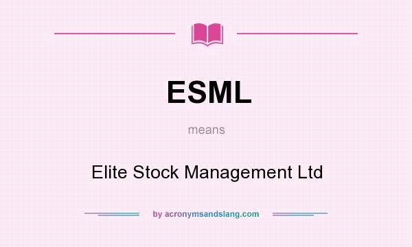 What does ESML mean? It stands for Elite Stock Management Ltd