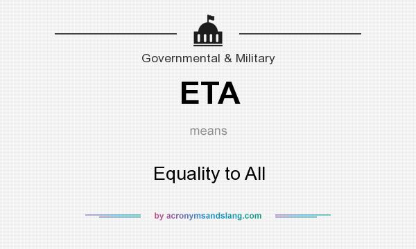 What does ETA mean? It stands for Equality to All