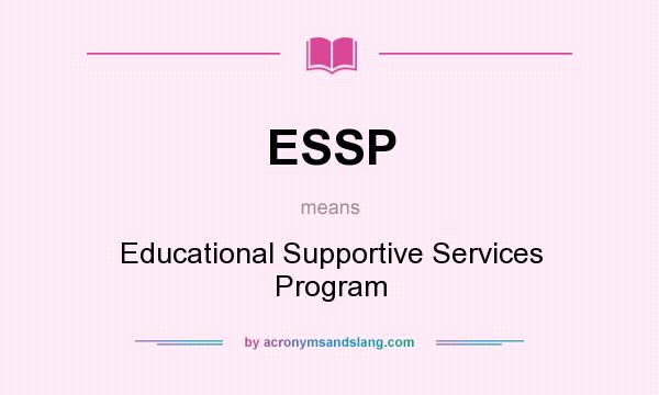 What does ESSP mean? It stands for Educational Supportive Services Program