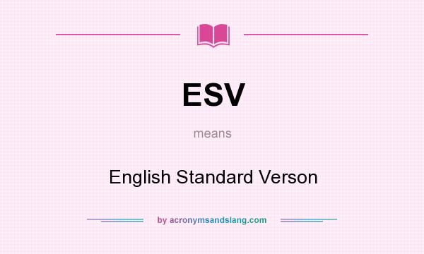 What does ESV mean? It stands for English Standard Verson