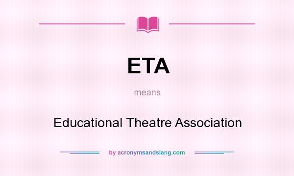 What does ETA mean? It stands for Educational Theatre Association