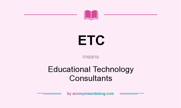 What does ETC mean? It stands for Educational Technology Consultants