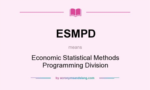 What does ESMPD mean? It stands for Economic Statistical Methods Programming Division