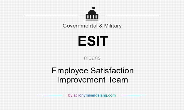 What does ESIT mean? It stands for Employee Satisfaction Improvement Team