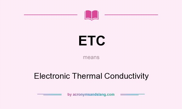 What does ETC mean? It stands for Electronic Thermal Conductivity