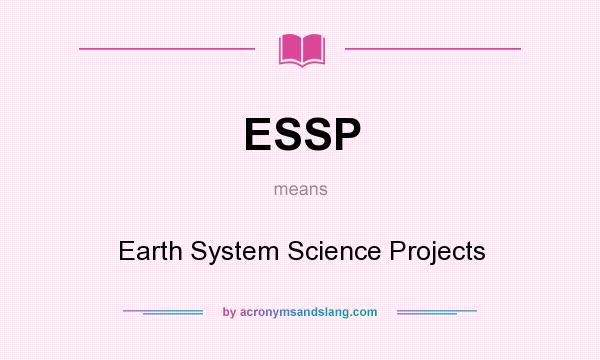 What does ESSP mean? It stands for Earth System Science Projects