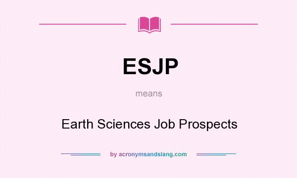What does ESJP mean? It stands for Earth Sciences Job Prospects
