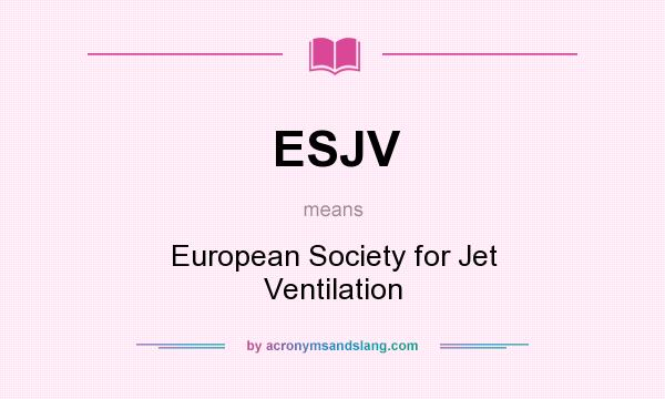 What does ESJV mean? It stands for European Society for Jet Ventilation
