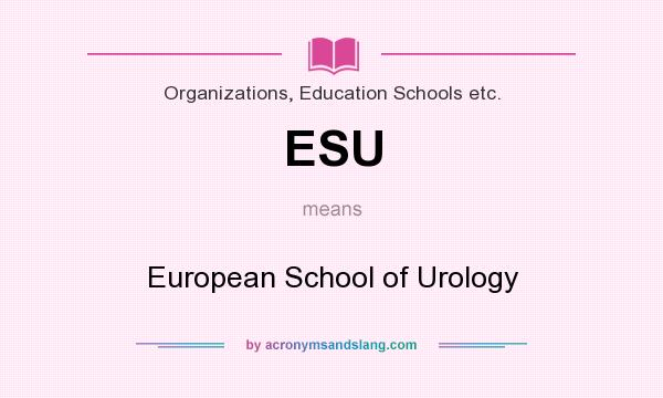 What does ESU mean? It stands for European School of Urology