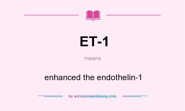 What does ET-1 mean? It stands for enhanced the endothelin-1