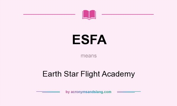 What does ESFA mean? It stands for Earth Star Flight Academy