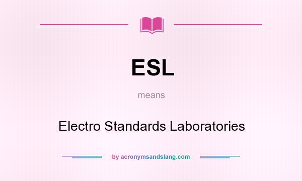 What does ESL mean? It stands for Electro Standards Laboratories