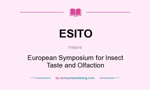 What does ESITO mean? It stands for European Symposium for Insect Taste and Olfaction