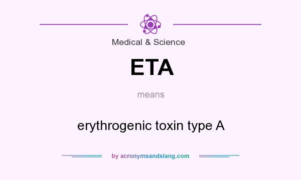What does ETA mean? It stands for erythrogenic toxin type A