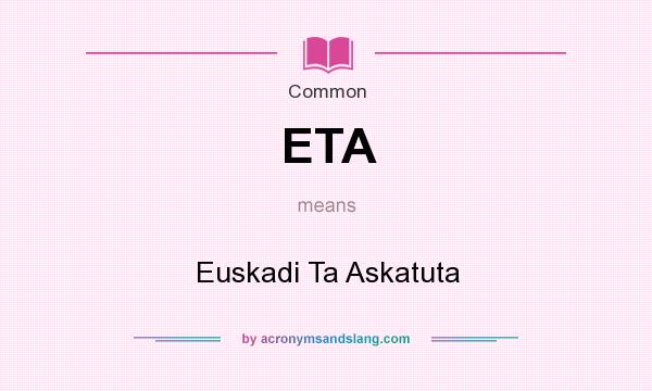 What does ETA mean? It stands for Euskadi Ta Askatuta