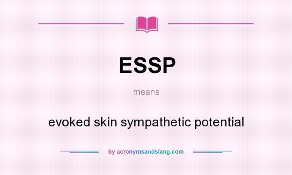 What does ESSP mean? It stands for evoked skin sympathetic potential