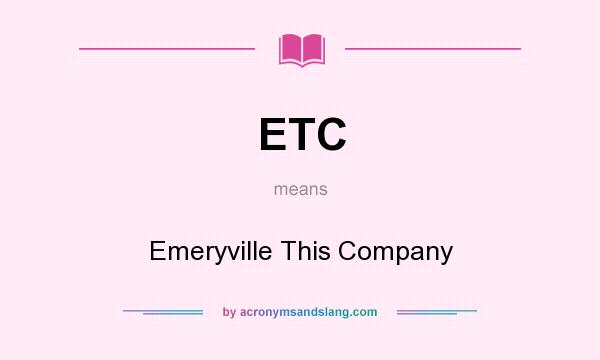 What does ETC mean? It stands for Emeryville This Company