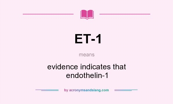 What does ET-1 mean? It stands for evidence indicates that endothelin-1