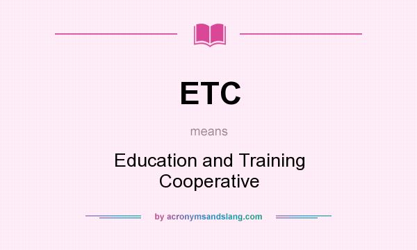 What does ETC mean? It stands for Education and Training Cooperative