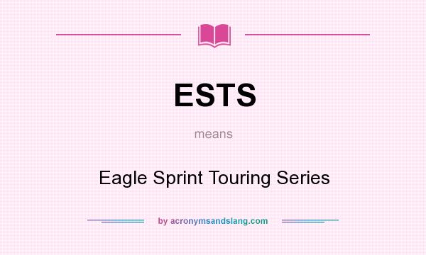 What does ESTS mean? It stands for Eagle Sprint Touring Series