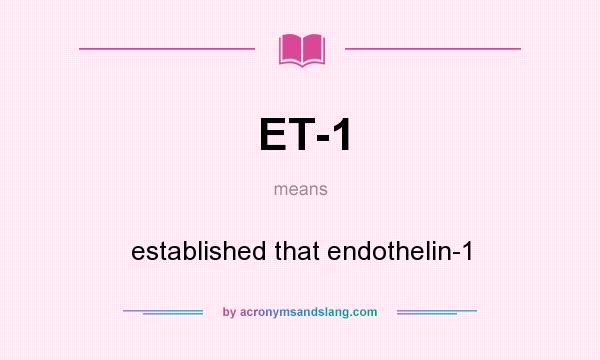 What does ET-1 mean? It stands for established that endothelin-1
