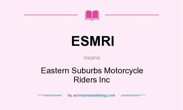 What does ESMRI mean? It stands for Eastern Suburbs Motorcycle Riders Inc