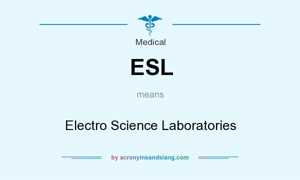 What does ESL mean? It stands for Electro Science Laboratories