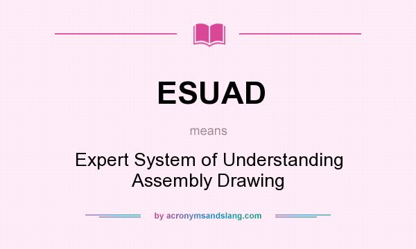What does ESUAD mean? It stands for Expert System of Understanding Assembly Drawing
