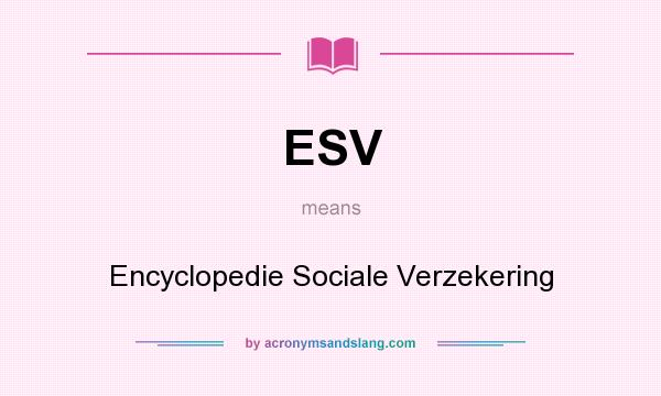 What does ESV mean? It stands for Encyclopedie Sociale Verzekering