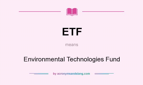 What does ETF mean? It stands for Environmental Technologies Fund
