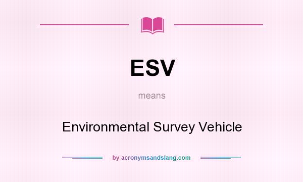 What does ESV mean? It stands for Environmental Survey Vehicle