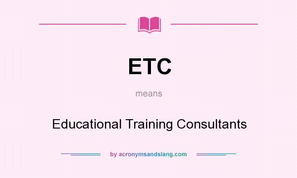 What does ETC mean? It stands for Educational Training Consultants