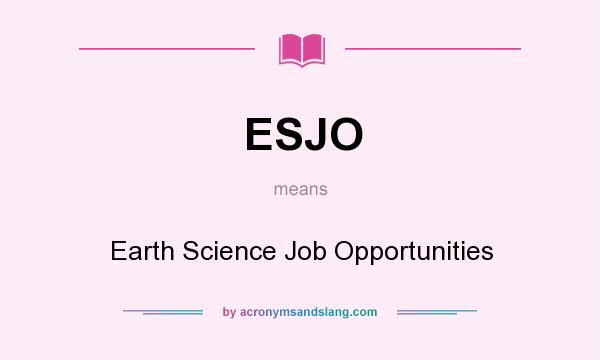 What does ESJO mean? It stands for Earth Science Job Opportunities