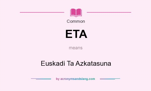 What does ETA mean? It stands for Euskadi Ta Azkatasuna