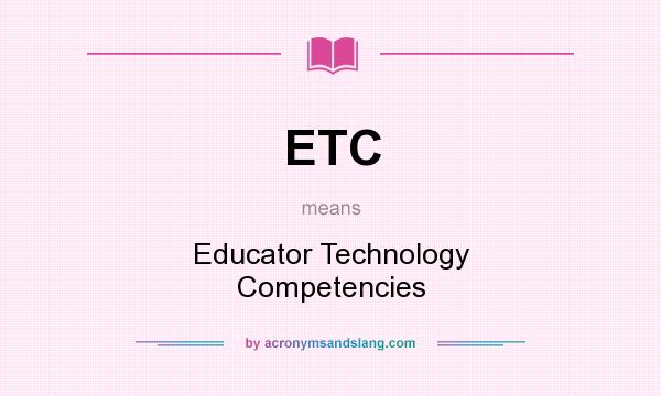 What does ETC mean? It stands for Educator Technology Competencies